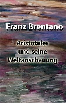 Aristoteles und seine Weltanschauung