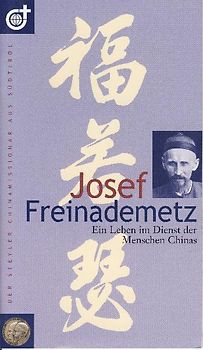 Josef Freinademetz. Ein Leben im Dienst der Menschen Chinas
