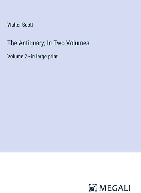 The Antiquary; In Two Volumes