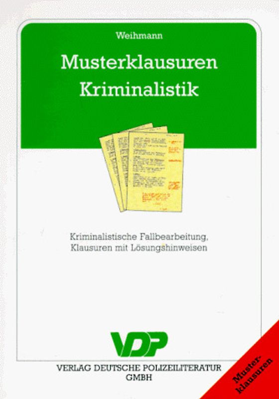 Musterklausuren Kriminalistik. Kriminalistische Fallbearbeitung, Klausuren mit Lösungshinweisen