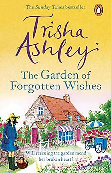 The Garden of Forgotten Wishes: The heartwarming and uplifting new rom-com from the Sunday Times bestseller