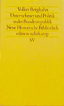 Unternehmer und Politik in der Bundesrepublik. Neue Historische Bibliothek