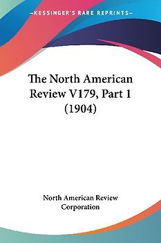 The North American Review V179, Part 1 (1904)
