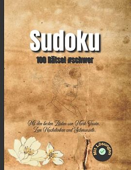 Sudoku: 100 Rätsel #schwer - Mit den besten Zitaten von Mark Twain (Sudoku mit Zitaten berühmter Persönlichkeiten)