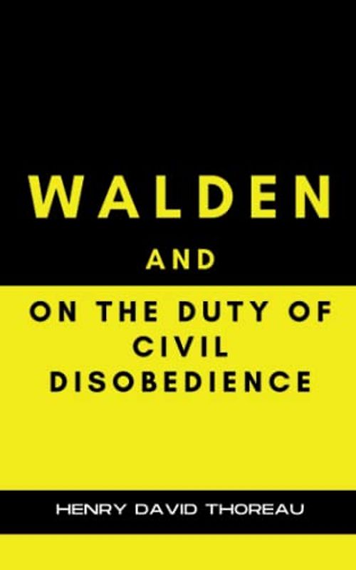 Walden And On The Duty Of Civil Disobedience: The Classic Original Philosophy Novel & Essay (Annotated)