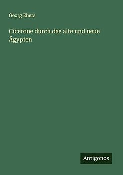 Cicerone durch das alte und neue Ägypten