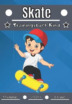 Skate Trainingsbuch Kind: 4 bis 12 Jahre | Sportstunde und Übungen zum Planen, Bilanz des Trainings | Lernen und Fortschritte machen, ideales Geschenk für Kinder und Sportbegeisterte |