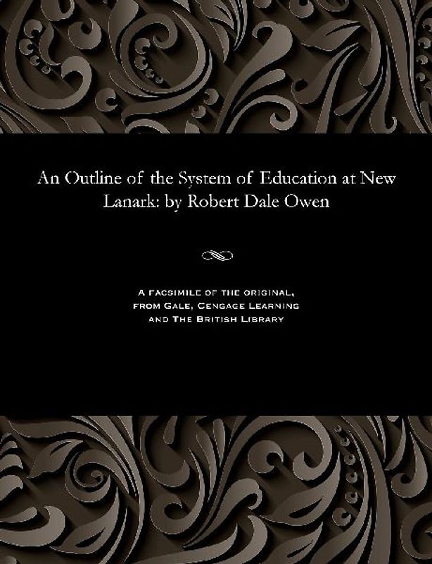 An Outline of the System of Education at New Lanark: By Robert Dale Owen