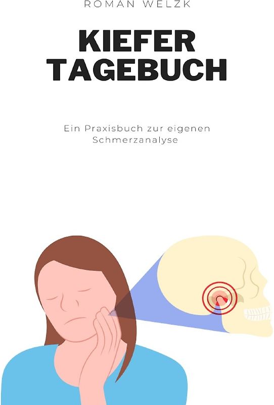 Das Tagebuch gegen CMD, die wahre Ursache von Zähneknirschen, Kopfschmerzen, Nackenverspannungen, Tinnitus und Co.