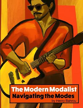 The Modern Modalist: Navigating the Modes: A Guitarist's Handbook