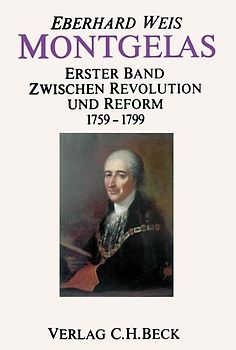 Montgelas  Bd. 1: 1759-1799. Zwischen Revolution und Reform