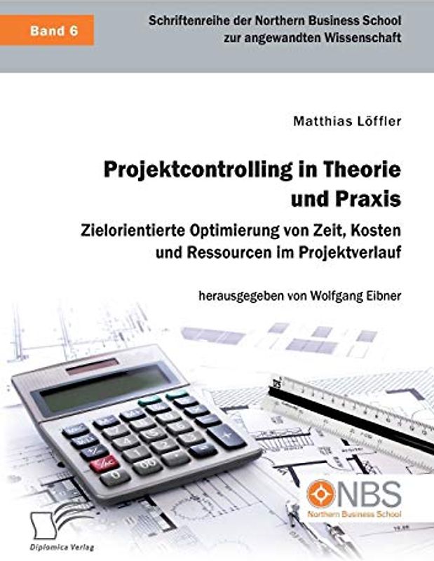 Projektcontrolling in Theorie und Praxis. Zielorientierte Optimierung von Zeit, Kosten und Ressourcen im Projektverlauf