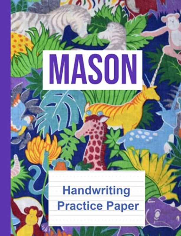 Mason Handwriting Practice Paper Notebook 7.44 x 9.69 Inches 100 Pages: Great Back to School Notebook for Mason.