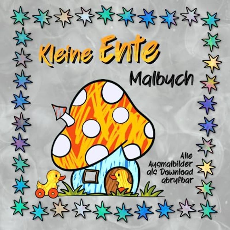 Kleine Ente Malbuch: Tolles Geschenk für Bruder oder Schwester zur Geburt eines Geschwisterchens, mit süßen Bildern zum Ausmalen, farbige Seiten mit ... zur Geburt eines Geschwisterchen, Band 5)