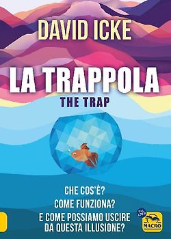 La trappola-The trap. Che cos'è? Come funziona? E come possiamo uscire da questa illusione?