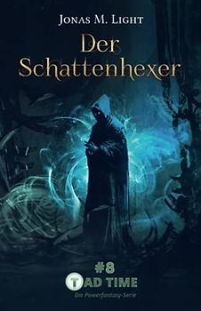Der Schattenhexer (Tad Time #8 | Die Powerfantasy-Serie) (Tad Time | Die Powerfantasy-Serie, Band 8)