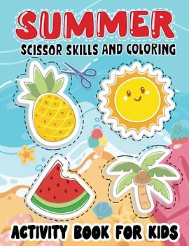 Summer Scissor Skills and Coloring Activity Book For Kids: 50 Fun Coloring And Practice Cutting For Preschool Toddlers Ages 3 And Up.