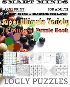 Smart Minds -Variety 10 Different Puzzle Book For Adults: Ultimate Variety Puzzles Large-Print Word Search, Word Maze .Word Spiral ,Word Angles, ... Crossword And Sudoku Easy , Medium And Hard