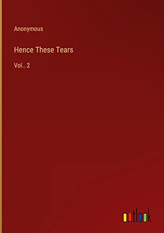 Hence These Tears: Vol.. 2
