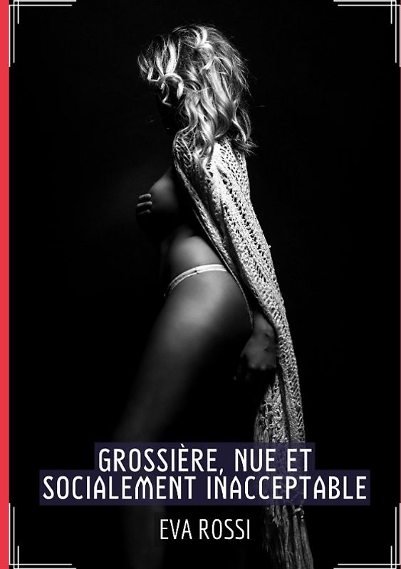 Grossière, Nue et Socialement Inacceptable