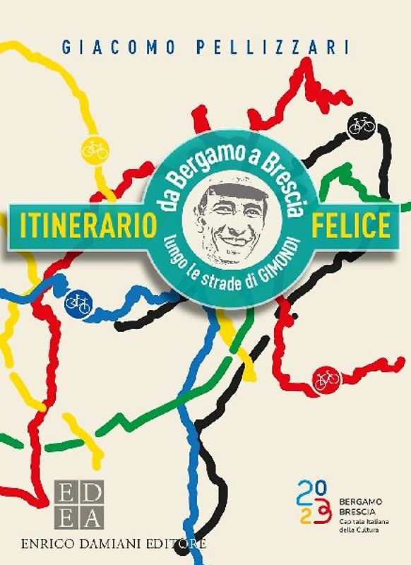 Itinerario felice. Da Bergamo a Brescia lungo le strade di Gimondi