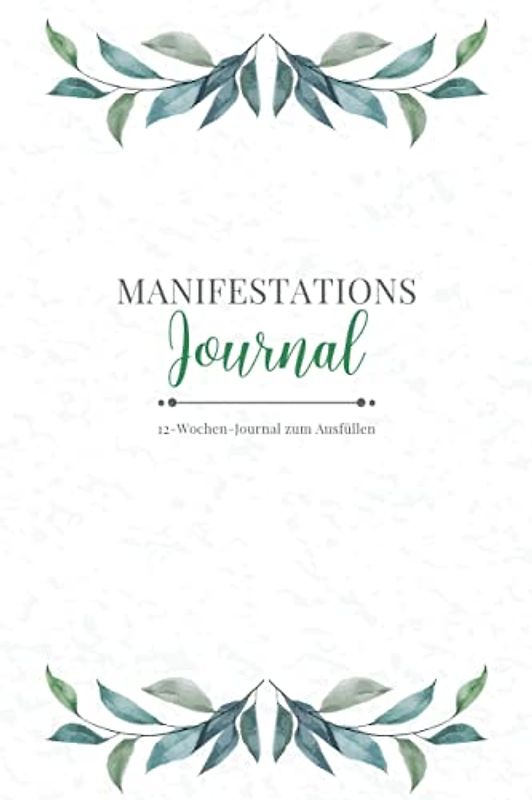 Manifestations Journal • 12-Wochen-Journal zum Ausfüllen: 12 Wochen Manifestationsbuch zum Ausfüllen und Reinschreiben • 5x55 Methode • Brief ans Universum • Mit Dankbarkeit manifestieren