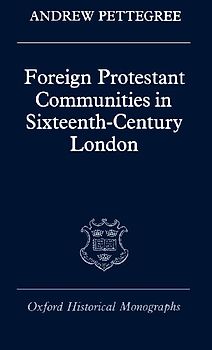 Foreign Protestant Communities in Sixteenth-Century London