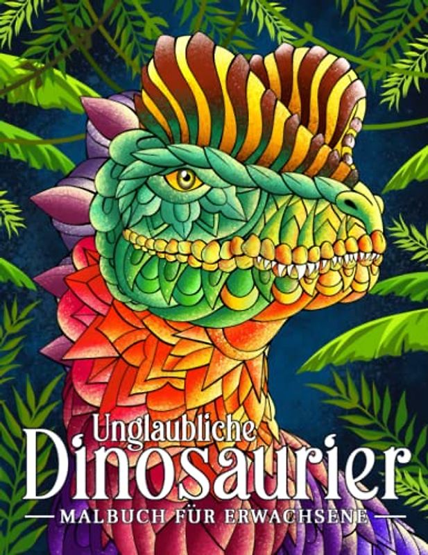 Unglaubliche Dinosaurier: Malbuch für Erwachsene mit Dinosauriern mit Ornamenten. Prähistorische Tierwelt