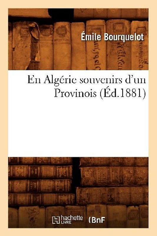 En Algérie Souvenirs d'Un Provinois (Éd.1881)
