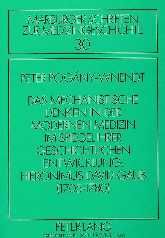 Das mechanistische Denken in der modernen Medizin im Spiegel ihrer geschichtlichen Entwicklung: Hieronimus David Gaub (1705-1780)