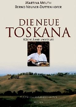 Die neue Toskana. Küche, Land und Leute Kulinarische Landschaften