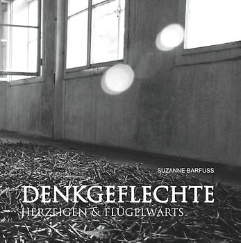 Denkgeflechte. Herzeigen & Flügelwärts