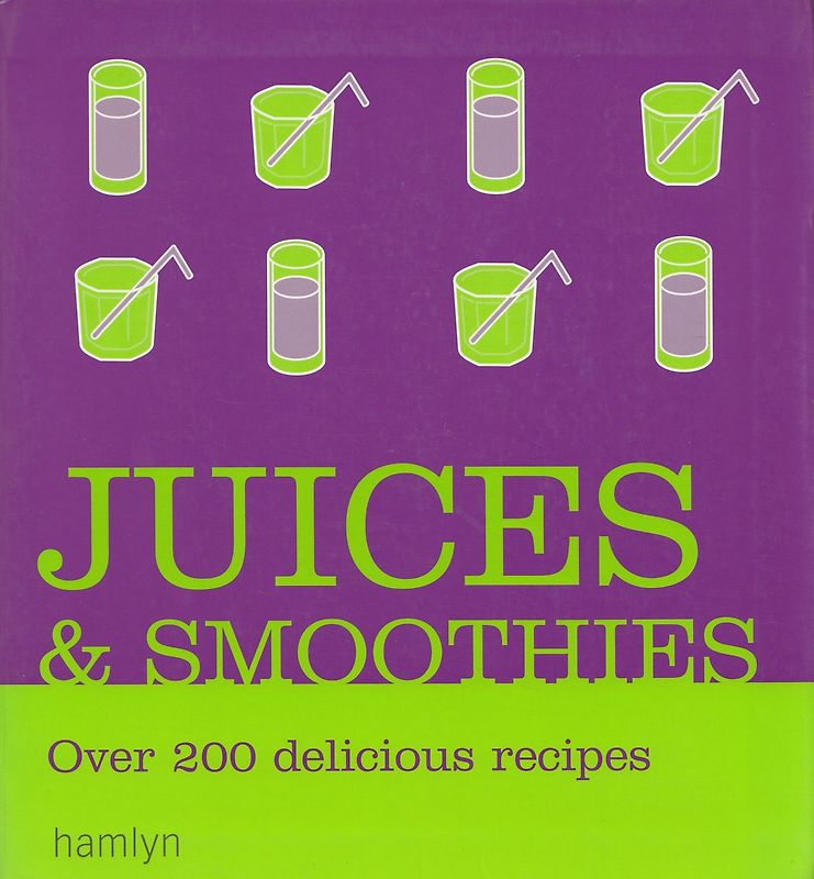Juices and Smoothies: Over 200 delicious reciper [Softcover]