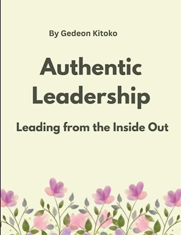 Authentic Leadership: Leading from the Inside Out