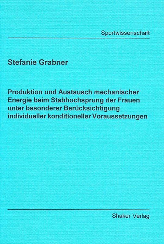 Produktion und Austausch mechanischer Energie beim Stabhochsprung der Frauen unter besonderer Berücksichtigung individueller konditioneller Voraussetzungen