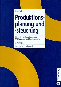 Handbuch der Informatik / Anwendungn in Naturwissenschaften, Technik und Medizin / Produktionsplanung und -steuerung. Methodische Grundlagen von PPS-Systemen und Erweiterungen