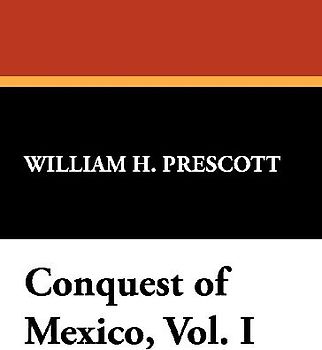 Conquest of Mexico, Vol. I