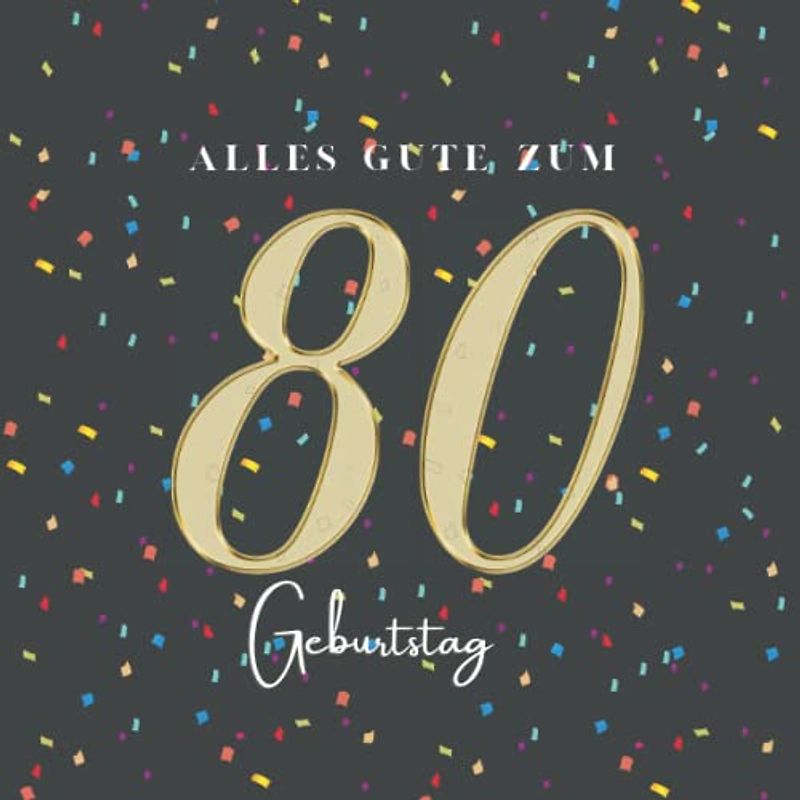 Gästebuch 80 Geburtstag: Buch zum Eintragen für Glückwünsche und die schönsten Fotos der Gäste I Geschenk für Frau oder Mann I Geschenkidee 80. Geburtstag