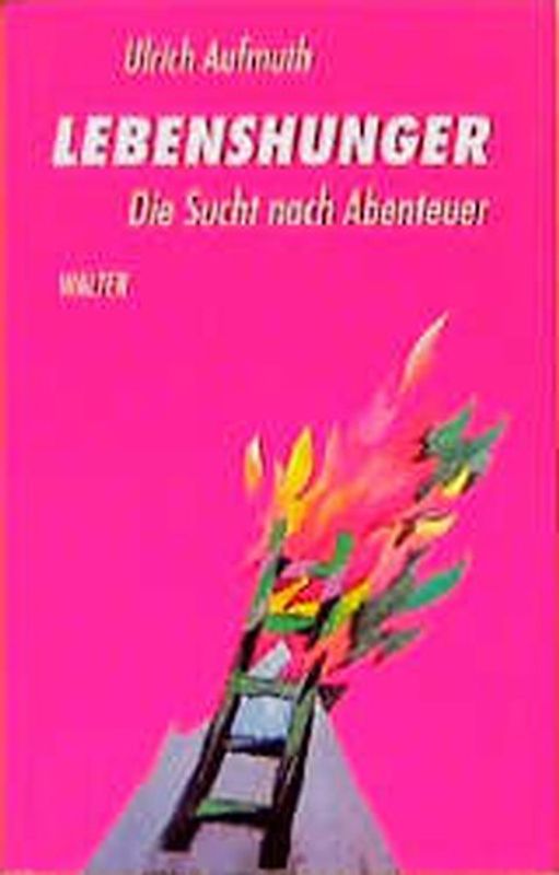 Lebenshunger. Die Sucht nach Abenteuer