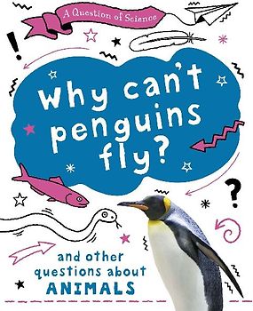 A Question of Science: Why can't penguins fly? And other questions about animals
