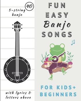 Easy Banjo Song Books For Beginners and Kids: 5 String Banjo Classics Sheet Music with Chords, Tabs and Lyrics