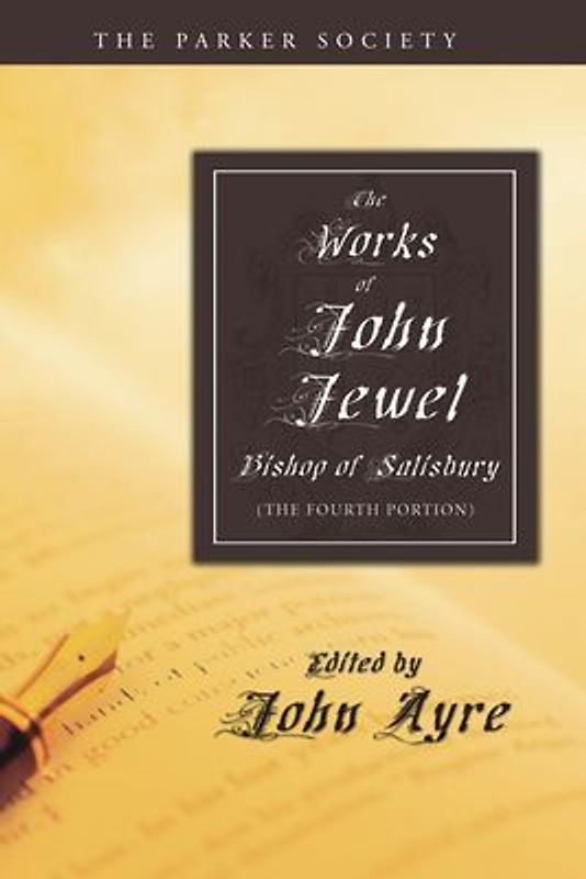 The Works of John Jewel, Bishop of Salisbury