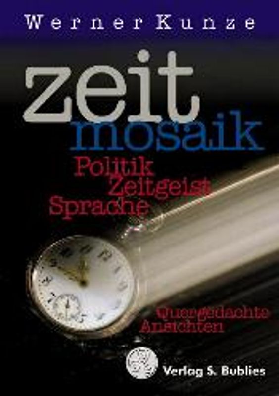 Zeitmosaik. Politik, Zeitgeist Sprache. Quergedachte Ansichten