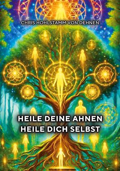 Heile deine Ahnen - Heile dich selbst