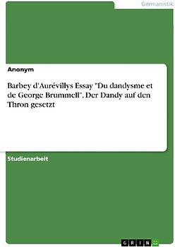 Barbey d'Aurévillys Essay "Du dandysme et de George Brummell". Der Dandy auf den Thron gesetzt