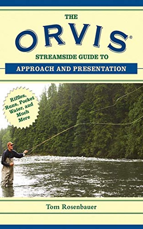 The Orvis Streamside Guide to Approach and Presentation: Riffles, Runs, Pocket Water, and Much More (Orvis Guides)