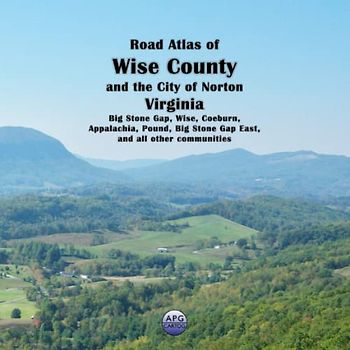 Road Atlas of Wise County and the City of Norton, Virginia: Big Stone Gap, Wise, Coeburn, Appalachia, Pound, Big Stone Gap East, and all other communities