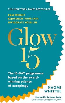 Glow15: The 15-DAY programme based on the award-winning science of autophagy - Naomi Whittel [Taschenbuch]