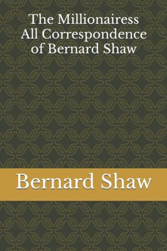 The Millionairess: All Correspondence of Bernard Shaw