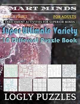 Smart Minds -Variety 10 Different Puzzle Book For Adults: Ultimate Variety Puzzles Large-Print Word Search, Word Maze .Word Spiral ,Word Angles, ... Crossword And Sudoku Easy , Medium And Hard